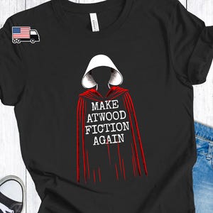 Handmaid T-Shirt, Make Atwood Fiction Again Shirt for Feminist Gift, Margaret Atwood Tee for Bookish Gift for Book Lover, Tale Shirt Protest