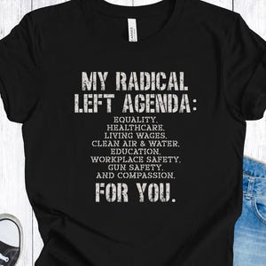 My Radical Left Agenda Shirt, Gift for Liberal Friend, Feminist Equality Tee, Progressive Political T-Shirt, Activist Gift Idea for Leftist