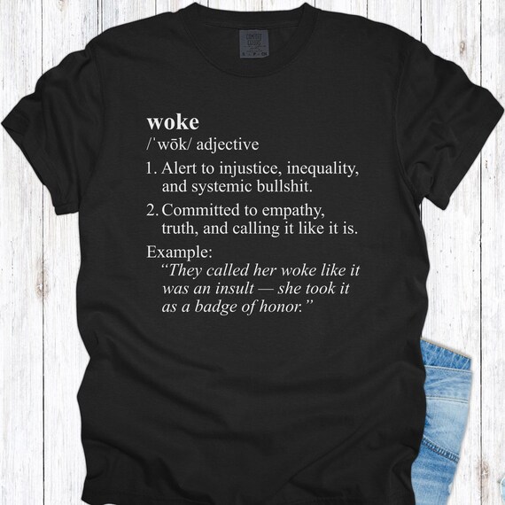 Comfort Colors Woke Definition Shirt, Liberal Feminist Tee, Progressive Political Shirt, Social Justice Quote Shirt, Resist Gift