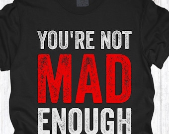 Comfortkleuren You're Not Mad Genoeg-shirt, anti-Trump-T-shirt, Protest Anti MAGA-T-shirt, liberale verklaring