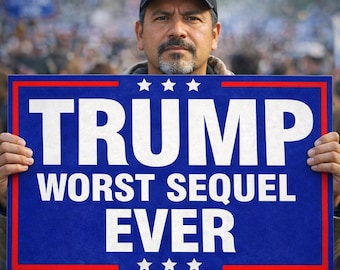 Trump Worst Sequel Ever Sign, Anti Trump Protest Sign, Funny Political Rally Sign, Patriotic Demonstration Poster