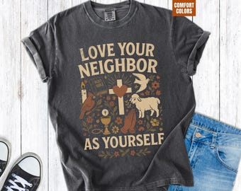 Comfort Colors Love Your Neighbor As Yourself Shirt, Christian T-Shirt, Bible Verse Faith Tee, Religious Gift for Believers, Social Justice