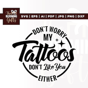 Don't Worry My Tattoos Don't Like You Ofwel Svg, Cricut, sublimatie, grappig tattoo-gezegde Svg, tatoeages Svg, trendy T-shirt Svg, trendy Svg