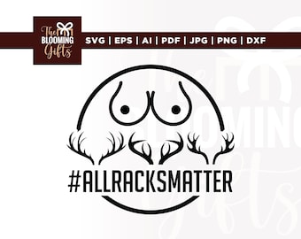 All Racks Matter svg, Funny Hunting svg, Cricut, sublimation, Hunting svg, Adult svg, Inappropriate svg, All Racks Matter Shirt, Boobie svg