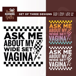 Pode incluir: Conjunto de três designs com o texto "ASK ME ABOUT MY WIDE SET VAGINA" em negrito, preto. Os designs incluem um raio e padrões quadriculados. O logotipo Blooming Gifts está no canto superior esquerdo.