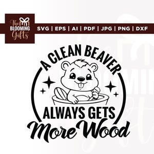 Peut inclure: Graphisme noir et blanc représentant un castor de dessin animé dans un bol avec le texte "A Clean Beaver Always Gets More Wood." L'image comprend le logo "The Blooming Gifts" et les options de type de fichier.