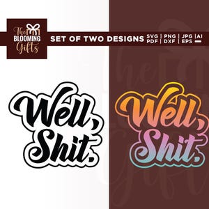 May include: Two designs with the phrase "Well, Shit" in a script font. One design is black and white, the other is a gradient of orange, yellow, pink, and blue. The text is outlined in white.