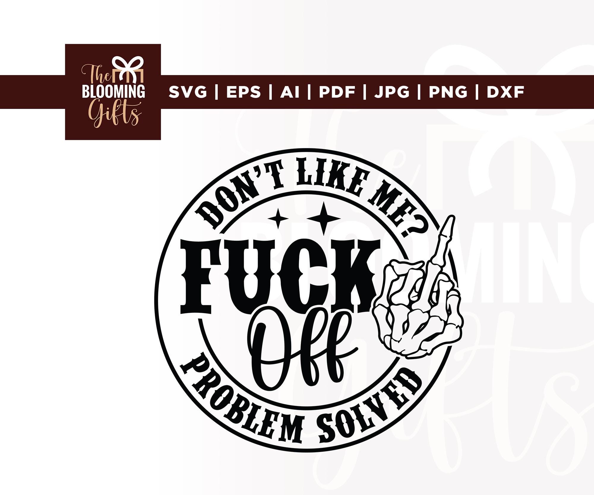 T-shirt Sarcastica 'Don't Like Me? F*ck Off Problem Solved' – AF Merch