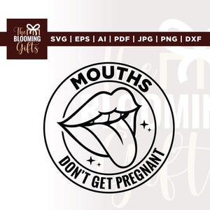 Peut inclure: Graphisme noir et blanc représentant une bouche avec la langue tirée, entourée du texte "MOUTHS DON'T GET PREGNANT". L'image comprend également le texte "SVG | EPS | AI | PDF | JPG | PNG | DXF".