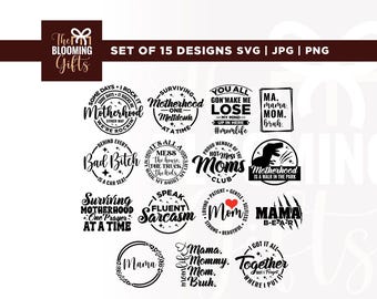 May include: Set of 15 SVG, JPG, and PNG designs featuring various motherhood-themed quotes and graphics. Designs include phrases like "Bad Bitch," "Mama," and "Motherhood is a walk in the park." The Blooming Gifts logo is also present.