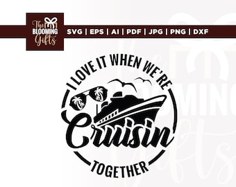 I Love It When We're Cruisin Together Svg, Cruising Tee Svg, Cricut, sublimation, Family Vacation Shirts Svg, Cruise Shirt Svg, Vacation Png