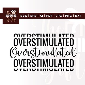 May include: A digital design featuring the text "OVERSTIMULATED" in multiple styles. The design includes the logo "The Blooming Gifts" and file type options: SVG, EPS, AI, PDF, JPG, PNG, and DXF.