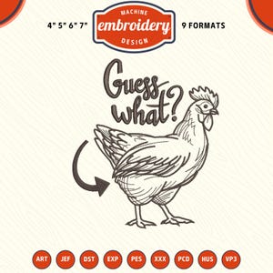 May include: Machine embroidery design featuring a hand-drawn chicken with the text "Guess what?" and an arrow. The design is available in 9 formats and sizes 4", 5", 6", and 7".