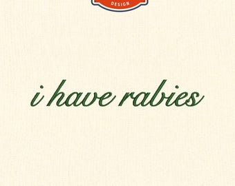 I have rabies Embroidery Design, Funny quotes embroidery, 4x4 Hoop Embroidery Designs