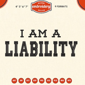 Puede incluir: Un diseño de bordado con el texto "I AM A LIABILITY" en negro, con las palabras "MACHINE embroidery DESIGN" arriba. El diseño está disponible en 9 formatos y tamaños de 10, 12.7, 15.2 y 17.8 cm.