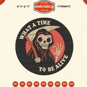Grim Reaper Machine Embroidery Design, What a Time to Be Alive Skeleton Digital File