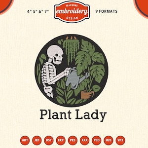 May include: An embroidery design featuring a skeleton watering plants inside a black circle. The design includes the text "Plant Lady" and is available in 9 formats, with sizes ranging from 4 to 7 inches.