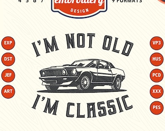 No soy viejo, soy clásico. Archivo de bordado a máquina de coche retro, diseño de bordado para papá, regalos para papá, regalo del Día del Padre.