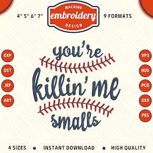 May include: Machine embroidery design of a baseball with red stitching and the text "you're killin' me smalls". The design is available in 4 sizes and 9 formats.