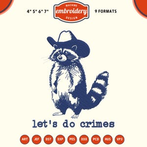 May include: An embroidery design of a navy blue and white raccoon wearing a cowboy hat, with the text "let's do crimes" underneath. The design is available in 9 formats and sizes from 10cm to 18cm.