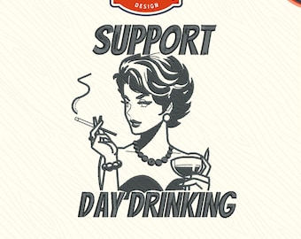 May include: An embroidery design featuring a retro illustration of a woman smoking and holding a cocktail, with the text "SUPPORT DAY DRINKING". The design is available in 9 formats and various sizes, including 4", 5", 6", and 7".