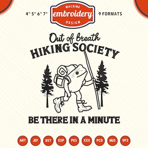 May include: Machine embroidery design featuring a cartoon frog hiking with a backpack and walking stick. The text reads "Out of breath HIKING SOCIETY" and "BE THERE IN A MINUTE". Includes sizes 4", 5", 6", and 7" and 9 formats.