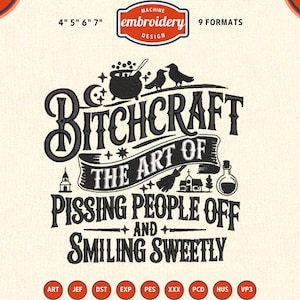 Peut inclure: Un motif de broderie machine noir avec un chaudron, deux corbeaux, un balai, une fiole et une église. Le texte indique : BITCHCRAFT THE ART OF PISSING PEOPLE OFF AND SMILING SWEETLY. Le motif est disponible en tailles 4, 5, 6 et 7 pouces.