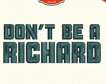 Don't Be A Richard Embroidery Design, Funny Sarcastic File (DST PES)
