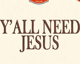Y'all Need Jesus Embroidery Design, Funny Christian Saying (Digital Download)