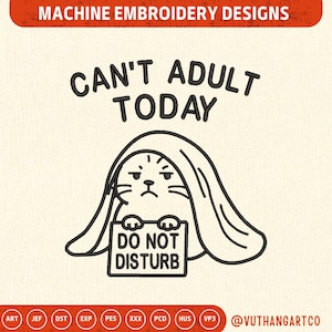 May include: Machine embroidery design with a grumpy cat in a hood, holding a "DO NOT DISTURB" sign. The text "CAN'T ADULT TODAY" is above the cat. The design is in black thread on a cream background.