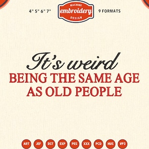 Può includere: Design per ricamo color crema con il testo "It's weird BEING THE SAME AGE AS OLD PEOPLE" in nero e rosso. Include il testo "MACHINE embroidery DESIGN" e le misure 10 cm, 13 cm, 15 cm e 18 cm.