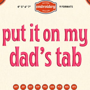 Peut inclure: Motif de broderie machine rose avec l'inscription "put it on my dad's tab". Le motif est disponible en 9 formats et comprend les tailles 10 cm, 13 cm, 15 cm et 18 cm.