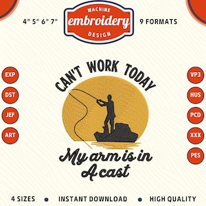 May include: Machine embroidery design with the text "Can't Work Today, My arm is in A cast". The design features a fisherman silhouette against a yellow sun. Includes 4 sizes and 9 formats. High quality, instant download.