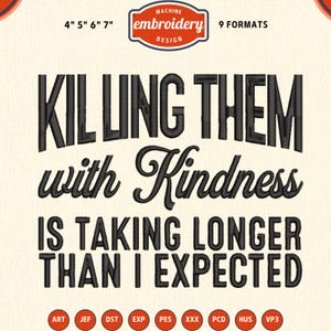 Killing them with kindness is taking longer than I expected Machine Embroidery File