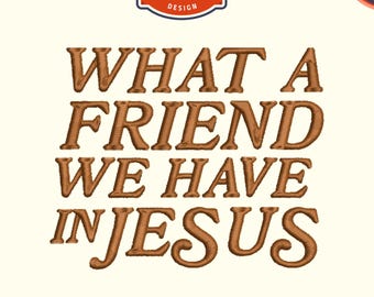 May include: An embroidery design with the text "WHAT A FRIEND WE HAVE IN JESUS" in brown thread. The design includes the text "MACHINE embroidery DESIGN" and is available in 9 formats. The design sizes are 4", 5", 6", and 7".