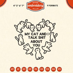 Può includere: Un design per ricamo con gatti stilizzati a forma di cuore. Il testo "MY CAT AND I TALK SHIT ABOUT YOU" è al centro. Disponibile in 9 formati e varie dimensioni.