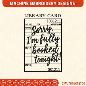 May include: Machine embroidery design featuring a library card design with the text "Sorry, I'm fully booked tonight!". The design includes dates and a classic library card layout, perfect for crafting projects.
