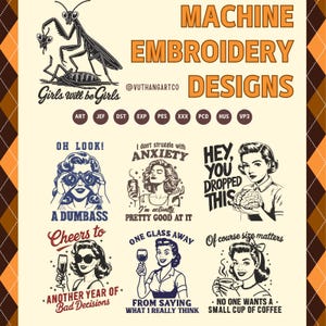 Peut inclure: Une collection de motifs de broderie machine d'esthétique vintage. Les motifs présentent des illustrations rétro de femmes avec des citations humoristiques telles que "Oh look! A dumbass" et "I don't struggle with anxiety." L'image comprend également une mante religieuse et le texte "Girls will be Girls."