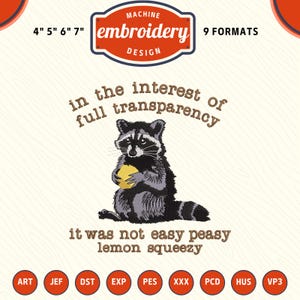 Puede incluir: Diseño de bordado a máquina de un mapache sosteniendo un limón amarillo con el texto "in the interest of full transparency it was not easy peasy lemon squeezy". El diseño está disponible en 9 formatos: ART, JEF, DST, EXP, PES, XXX, PCD, HUS, VP3. El diseño está disponible en los tamaños 4", 5", 6" y 7".