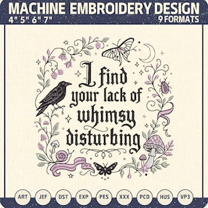 May include: A machine embroidery design featuring the text I find your lack of whimsy disturbing, surrounded by a wreath of black and purple illustrations including a crow, butterflies, a crescent moon, a snail, mushrooms, and vines.