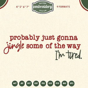 Op de afbeelding: Een borduurontwerp met de tekst "probably just gonna jingle some of the way I'm tired." in rode en groene draad. Het ontwerp bevat de tekst "MACHINE embroidery DESIGN" en is beschikbaar in 9 formaten.