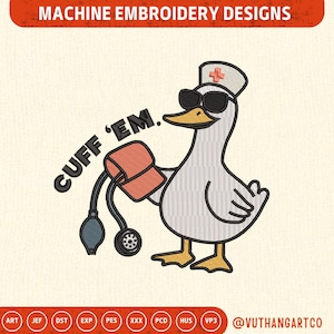 May include: Machine embroidery design featuring a cartoon goose wearing sunglasses and a nurse's hat with a red cross. The goose is holding a blood pressure cuff and the text "CUFF 'EM" is above it. The design is in shades of white, gray, orange, and black.