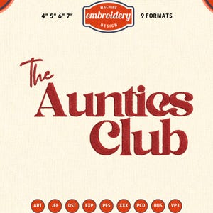 May include: An embroidery design with the text "The Aunties Club" in red script. The design includes the text "MACHINE embroidery DESIGN" and is available in 9 formats. Sizes include 4", 5", 6", and 7".