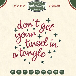 May include: An embroidery design with the text "don't get your tinsel in a tangle" in a cursive font, surrounded by stars and dots. The design is available in 9 formats and sizes 4", 5", 6", and 7".