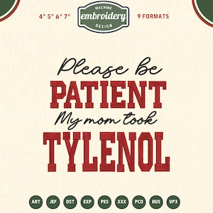 Może przedstawiać: Wzór haftu z napisem "Please be PATIENT My mom took TYLENOL" w kolorze czerwonym, z napisem "MACHINE embroidery DESIGN" powyżej. Zawiera 9 formatów i rozmiary 10, 12.7, 15.2 i 17.8 cm.