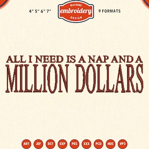 Op de afbeelding: Machine borduurontwerp met de tekst "ALL I NEED IS A NAP AND A MILLION DOLLARS" in bruin. Het ontwerp bevat de tekstformaten 10,16 cm, 12,7 cm, 15,24 cm en 17,78 cm, en 9 formaten. Het ontwerp staat op een crèmekleurige achtergrond.