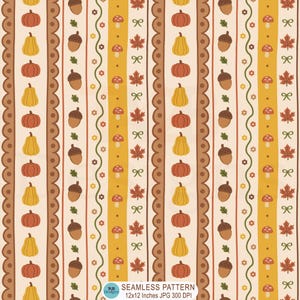 May include: A seamless pattern featuring vertical stripes with illustrations of orange and yellow pumpkins, brown acorns, red maple leaves, small mushrooms, green bows, and flowers on a cream background, with text reading 12x12 Inches JPG 300 DPI.