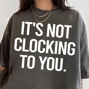 Comfort Colors It’s Not Clocking To You T-Shirt, It’s Not Clocking To You Merch, Trending Standing On Business Comfort Colors Tee