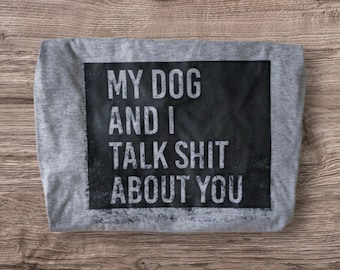 Min hund och jag pratar skit om dig-tröja