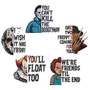 May include: A collection of five horror movie character illustrations with text. Features include Michael Myers with 'YOU CAN'T KILL THE BOOGEYMAN', Jason Voorhees with 'I WISH IT WAS FRIDAY', Freddy Krueger with 'ONE TWO FREDDY'S COMING FOR YOU', Pennywise with 'YOU'LL FLOAT TOO', and Chucky with 'WE'RE FRIENDS TIL THE END'.